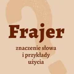 Kim jest frajer? Znaczenie i użycie popularnego slangu w Polsce