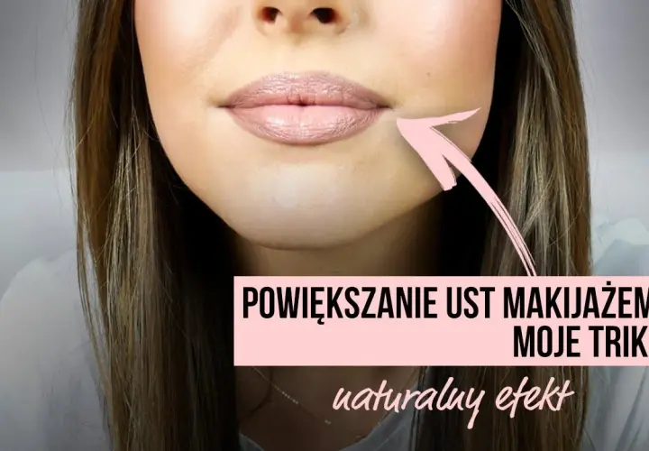 Jak powiększyć usta makijażem: 7 skutecznych technik i trików